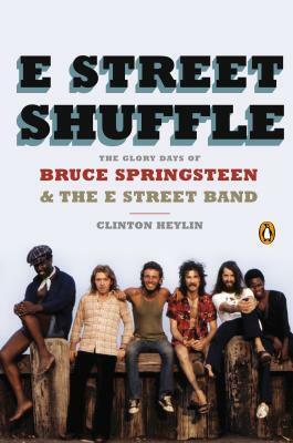 E Street Shuffle: The Glory Days of Bruce Springsteen and the E Street Band by Clinton Heylin