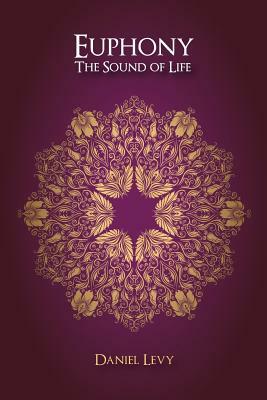 Euphony The Sound of Life by Daniel Levy, Marga Baigorria