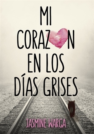 Mi corazón en los días grises by Jasmine Warga