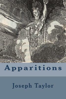 Apparitions: The Mystery of Ghosts, Hobgoblins, and Haunted Houses Developed by Joseph Taylor