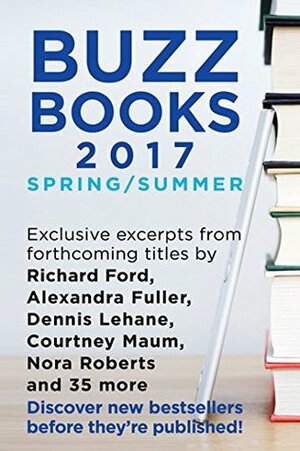 Buzz Books 2017: Spring/Summer: Exclusive Excerpts from 40 Top New Titles by Publishers Lunch