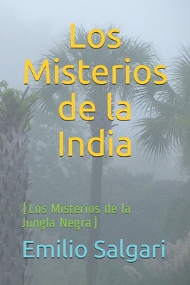 Los Misterios de la India: (Los Misterios de la Jungla Negra) by Emilio Salgari