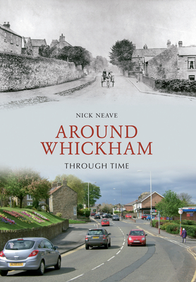 Around Whickham Through Time by Nick Neave