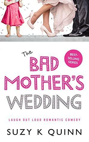 The Bad Mother's Wedding by Suzy K. Quinn