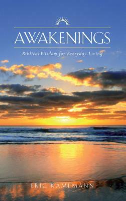 Awakenings: Biblical Wisdom for Everyday Living by Eric Kampmann
