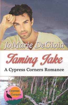 Taming Jake: Cypress Corners Book 2 by Jomarie Degioia