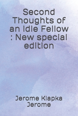 Second Thoughts of an Idle Fellow: New special edition by Jerome K. Jerome