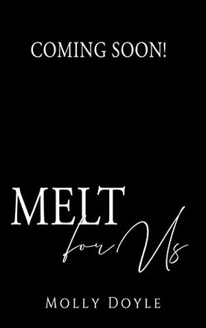 Melt For Us by Molly Doyle