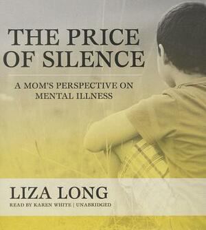 The Price of Silence: A Mom's Perspective on Mental Illness by Liza Long