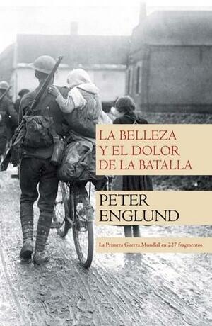 La belleza y el dolor de la batalla by Peter Englund