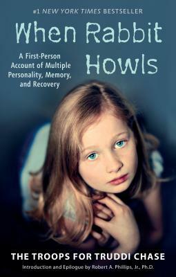 When Rabbit Howls: A First-Person Account of Multiple Personality, Memory, and Recovery by Truddi Chase