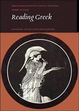 Reading Greek: Grammar, Vocabulary and Exercises by Joint Association of Classical Teachers' Greek Course