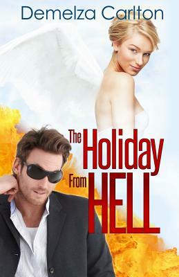 The Holiday from Hell by Demelza Carlton