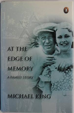 At the Edge of Memory: A Family Story by Michael King