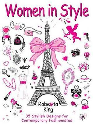 Women in Style: 35 Stylish Designs for Contemporary Fashionistas by Roberta King
