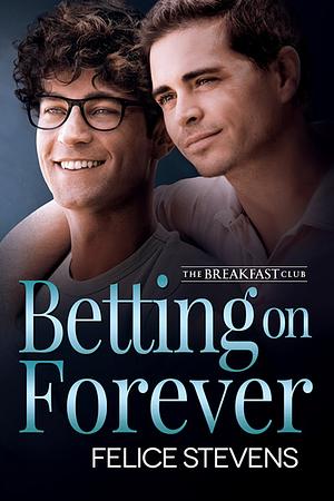 Betting on Forever by Felice Stevens
