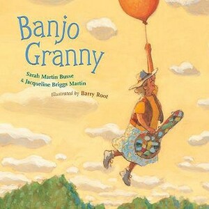 Banjo Granny by Jacqueline Briggs Martin, Barry Root, Sarah Martin Busse