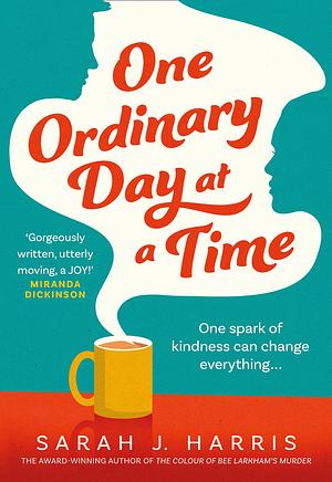 One Ordinary Day at a Time: The most heartwarming book you'll read this year by Sarah J. Harris, Sarah J. Harris