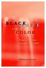 Black, White, and in Color: Essays on American Literature and Culture by Hortense Spillers