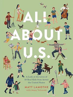 All about U.S.: A Look at the Lives of 50 Real Kids from Across the United States by Jenny Volvovski, Matt Lamothe