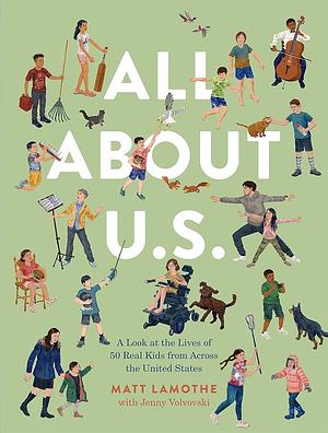 All about U.S.: A Look at the Lives of 50 Real Kids from Across the United States by Matt Lamothe, Jenny Volvovski