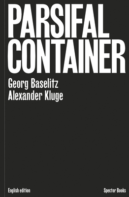 Georg Baselitz & Alexander Kluge: Parsifal Container by Alexander Kluge