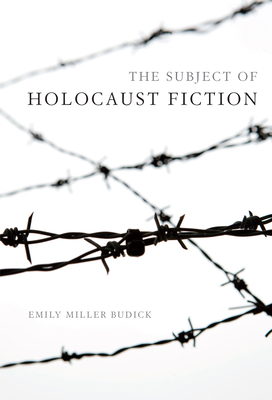 The Subject of Holocaust Fiction by Emily Miller Budick