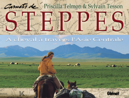 Carnets de steppes : A cheval à travers l'Asie Centrale by Sylvain Tesson, Priscilla Telmon