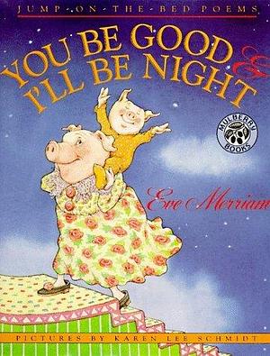 You Be Good and I'll Be Night by Eve Merriam, Karen Lee Schmidt