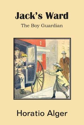 Jack's Ward, the Boy Guardian by Horatio Alger Jr.