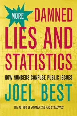 More Damned Lies and Statistics: How Numbers Confuse Public Issues by Joel Best