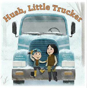 Hush, Little Trucker by Toshiki Nakamura, Kim Norman