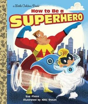 How to Be a Superhero by Sue Fliess, Nikki Dyson