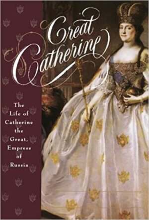 Great Catherine: The Life of Catherine the Great, Empress of Russia by Carolly Erickson