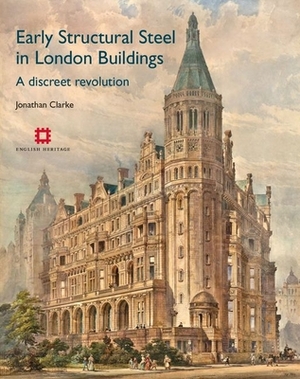 Early Structural Steel in London Buildings: A Discreet Revolution by Jonathan Clarke