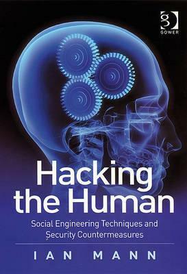 Hacking the Human: Social Engineering Techniques and Security Countermeasures by Ian Mann