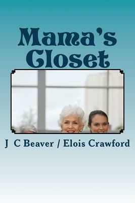 Mama's Closet: Precious Mama Moments by J. C. Beaver