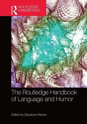 The Routledge Handbook of Language and Humor by 