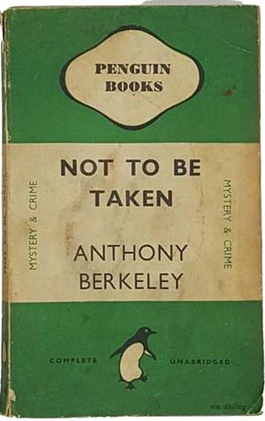 Not to Be Taken by Anthony Berkeley