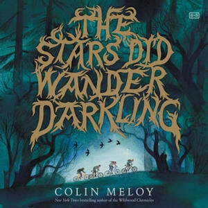 The Stars Did Wander Darkling by Colin Meloy