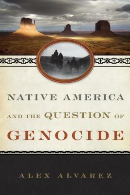 Native America and the Question of Genocide by Alex Alvarez