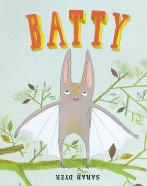 Batty by Sarah Dyer