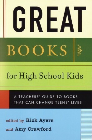 Great Books for High School Kids: A Teachers' Guide to Books That Can Change Teens' Lives by Amy Crawford, Rick Ayers