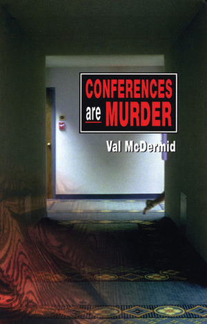 Conferences Are Murder by Val McDermid