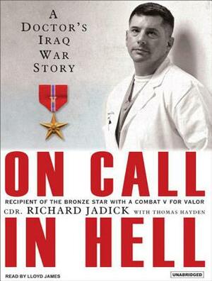 On Call in Hell: A Doctor's Iraq War Story by Thomas Hayden, Richard Jadick