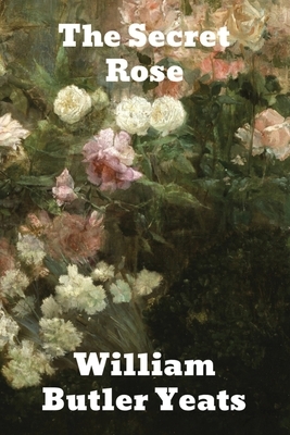 The Secret Rose by W.B. Yeats