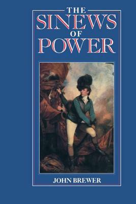 The Sinews of Power: War, Money and the English State, 1688-1783 by John Brewer