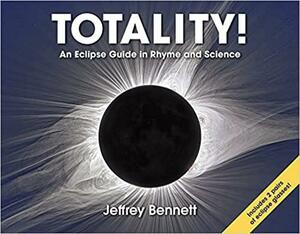 Totality!: An Eclipse Guide in Rhyme and Science by Jeffrey Bennett