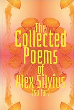 The Collected Poems of Alex Silvius by Alex Silvius