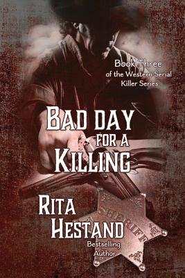 Bad Day for a Killing: Book Three of the Western Serial Killer Series by Rita Hestand